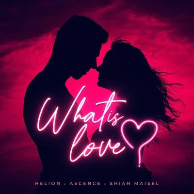 Shiah Maisel/Helion/Ascence What Is Love