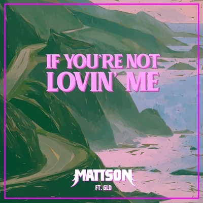 Mattson/GLD If You're Not Lovin' Me