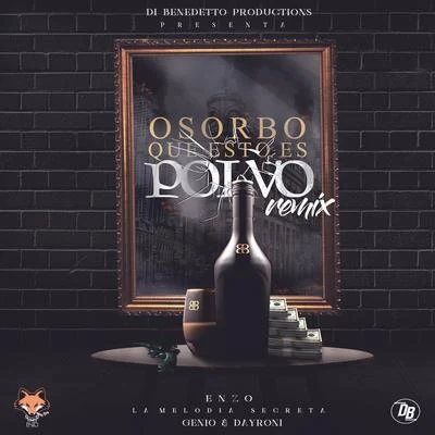 Genio/Dayroni/Enzo La Melodia Secreta Osorbo Que Esto Es Polvo Remix