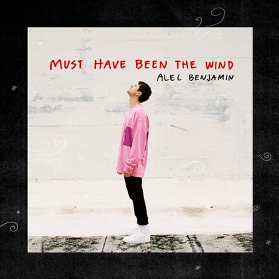 Alec Benjamin Must Have Been The Wind