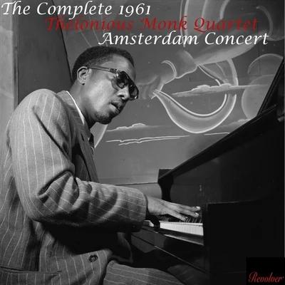 Thelonious Monk Quartet The Complete 1961 Thelonious Monk Quartet Amsterdam Concert