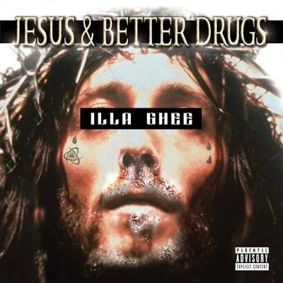 Illa Ghee Jesus & Better Drugs