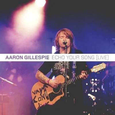 Aaron Gillespie Echo Your Song (Live)