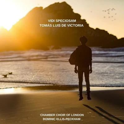 Chamber Choir of London/Dominic Ellis-Peckham Tomas Luis de Victoria: Vidi Speciosam