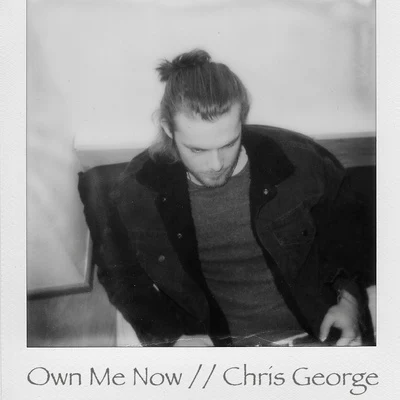 Chris George Own Me Now