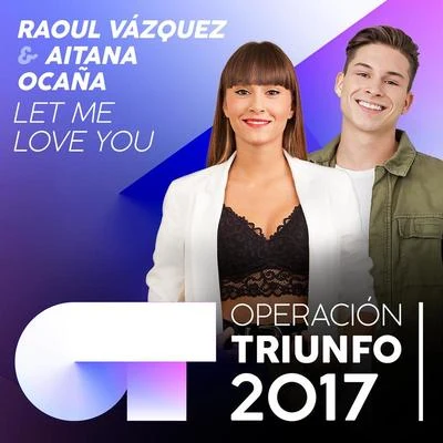 Raoul Vázquez Let Me Love You (Operación Triunfo 2017)