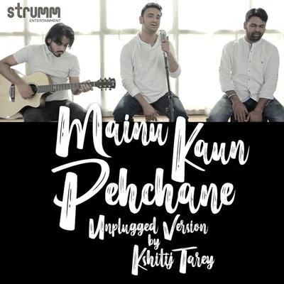 Kshitij Tarey Mainu Kaun Pehchane (Unplugged) - Single