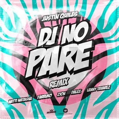 Natti Natasha/Farruko/Justin Quiles DJ No Pare (feat. Zion, Dalex, Lenny Tavárez) [Remix]