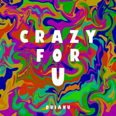 Drianu Crazy For U