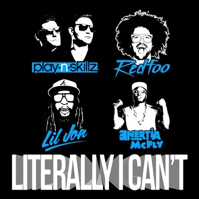 Play-N-Skillz Literally I Cant (feat. Redfoo, Lil Jon & Enertia McFly)