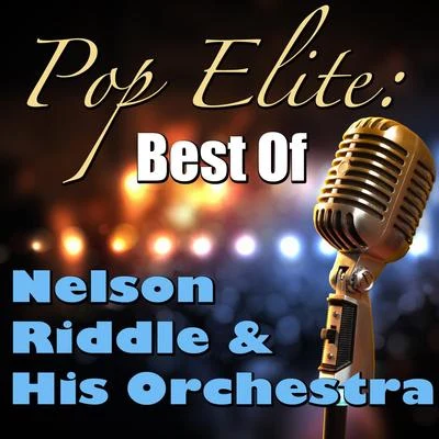 Nelson Riddle &amp; His Orchestra Pop Elite: Best Of Nelson Riddle & His Orchestra