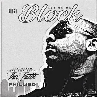 Trae Tha Truth/Chris1/Philleo 1st on da Block (feat. Trae tha Truth & Philleo)