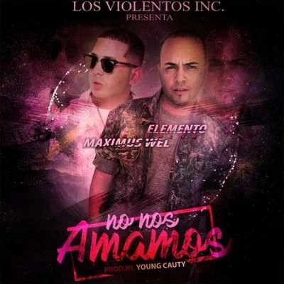 Maximus Wel/Elemento No Nos Amamos (feat. Maximus Wel)