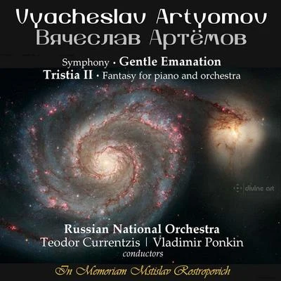 Russian National Orchestra ARTYOMOV, V.P.: Gentle EmanationTristia II (In Memoriam Mstislav Rostropovich) (Russian National Orchestra, Currentzis, Ponkin)