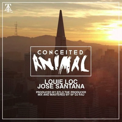 Louie Loco/Jose Santana Conceited Animal