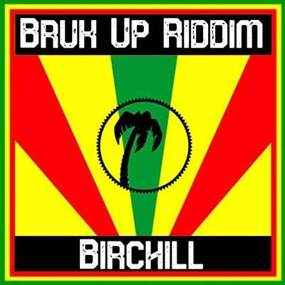 Birchill Bruk up Riddim