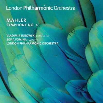 London Philharmonic Orchestra/Vladimir Jurowski/Sofia Fomina Mahler: Symphony No. 4