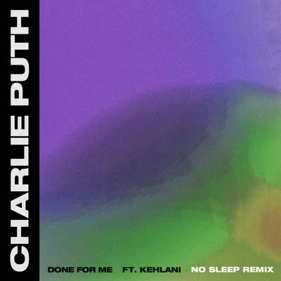 Charlie Puth/Kehlani Done For Me (No Sleep Remix)