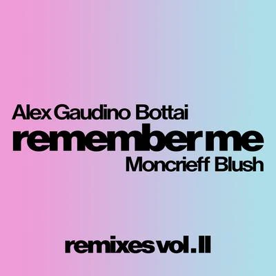 Alex Gaudino/Bottai Remember Me (Remixes Vol. II)