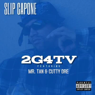 Slip Capone 2G4TV (feat. Mr. Tan & Cutty Dre)