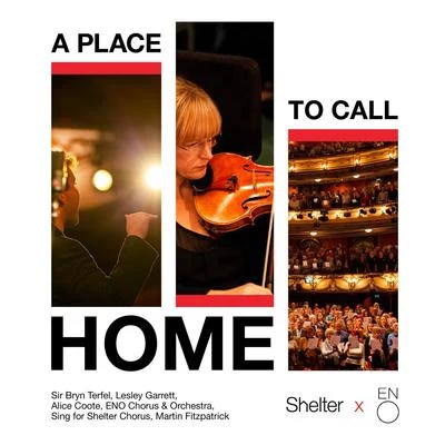 Sing for Shelter Chorus/Martin Fitzpatrick/Sir Bryn Terfel/Alice Coote/Lesley Garrett/ENO Chorus &amp; Orchestra A Place to Call Home