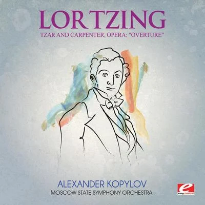 Moscow State Symphony Orchestra Lortzing: Tzar and Carpenter, Opera: Overture (Digitally Remastered)