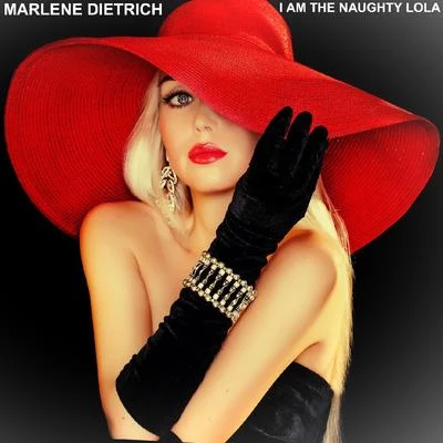 Marlène Dietrich I Am the Naughty Lola