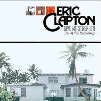 Eric Clapton Give Me Strength (The '74'75 Recordings)