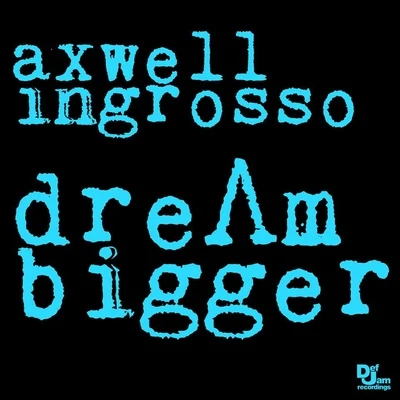 Axwell Λ Ingrosso Dream Bigger