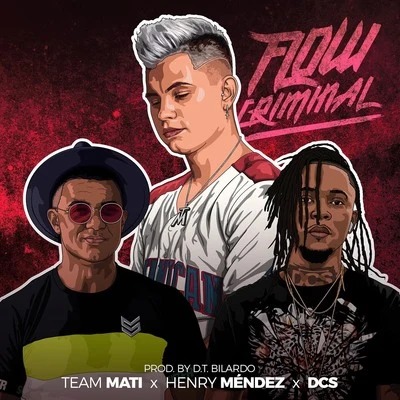 Team Mati/DCS/Henry Mendez Flow criminal