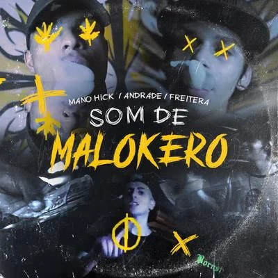 Mano Hick/Andrade/Freitera Som de Malokero