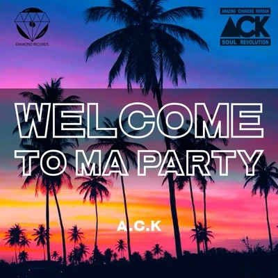 ACK (Amazing Chinese Korean) Welcome To Ma Party