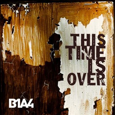 B1A4 This Time Is Over