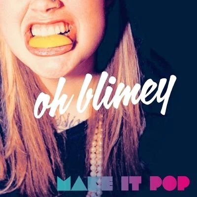 Oh Blimey Make It Pop - Single