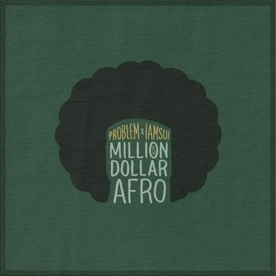 Problem/Iamsu!/IamSu Million Dollar Afro