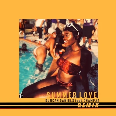 Champaz/Duncan Daniels Summer Love (Remix) [feat. Champaz]