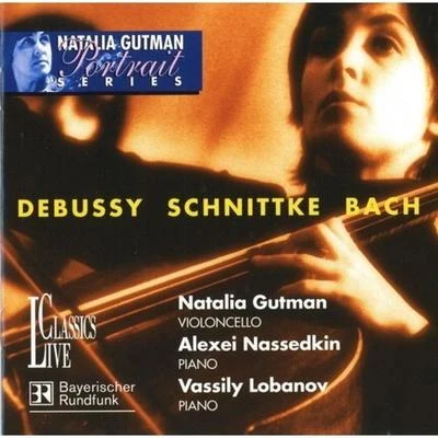 Natalia Gutman Debussy, Bach & Schnittke: Portrait Natalia Gutman, Vol. II