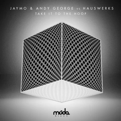 Andy George/Hauswerks/Jaymo &amp; Andy George/Jaymo Take It to the Hoop