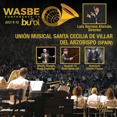 Unión Musical Santa Cecilia de Villar del Arzobispo/Luis Serrano Alarcon/Yasuhide Ito/Timothy Reynish 2019 WASBE Conference: Unión Musical Santa Cecilia de Villar del Arzobispo (Live)