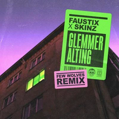 Skinz/Faustix Glemmer Alting (Few Wolves Remix)