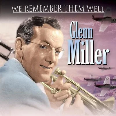 Glenn Miller and His Orchestra We Remember Them Well - Glenn Miller