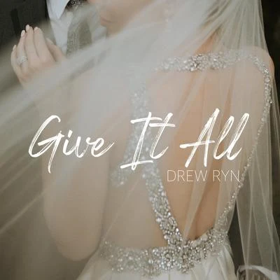 Drew Ryn Give It All (Wedding Song)