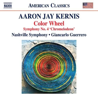 Nashville Symphony Orchestra KERNIS, A.J.: Color WheelSymphony No. 4, Chromelodeon (Nashville Symphony, Guerrero)