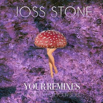 Joss Stone Your Remixes of Water For Your Soul