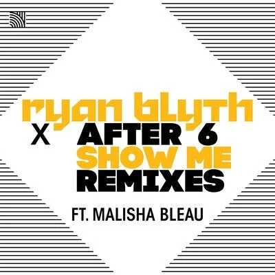 After 6/Malisha Bleau/Ryan Blyth Show Me (feat. Malisha Bleau) [Remixes]