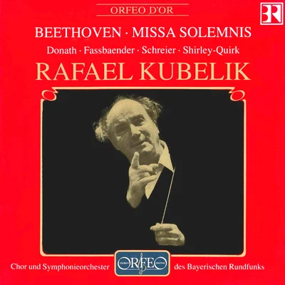 Rafael Kubelík BEETHOVEN, L. van: Missa Solemnis (Donath, Fassbaender, Schreier, Shirley-Quirk, Bavarian Radio Chorus and Symphony, R. Kubelík)