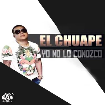 El Chuape Yo No Lo Conozco