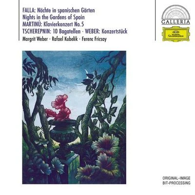 Rafael Kubelík/Ferenc Fricsay/Margrit Weber De Falla: Noches En Los Jardines De EspanaMartinu: Piano Concerto No. 5Tcherepnin: Bagatelles, Op. 5Weber: Konzertstück, Op. 79