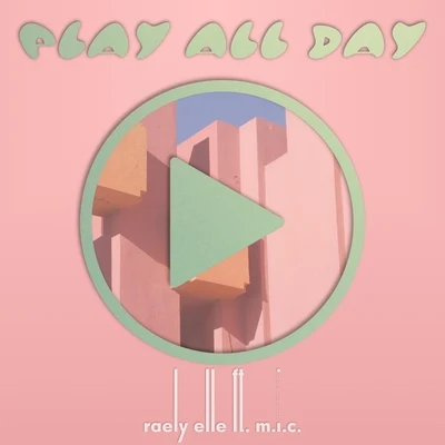 M.I.C./Raely Elle Play All Day (feat. M.I.C.)