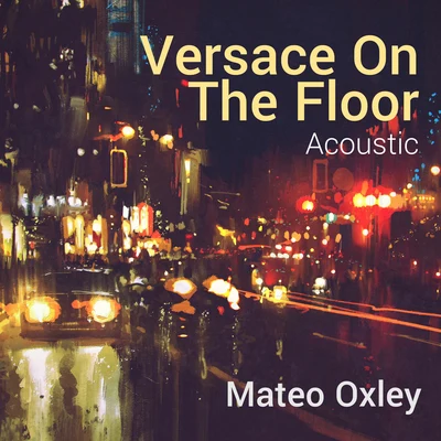 Mateo Oxley Versace On The Floor (Acoustic)